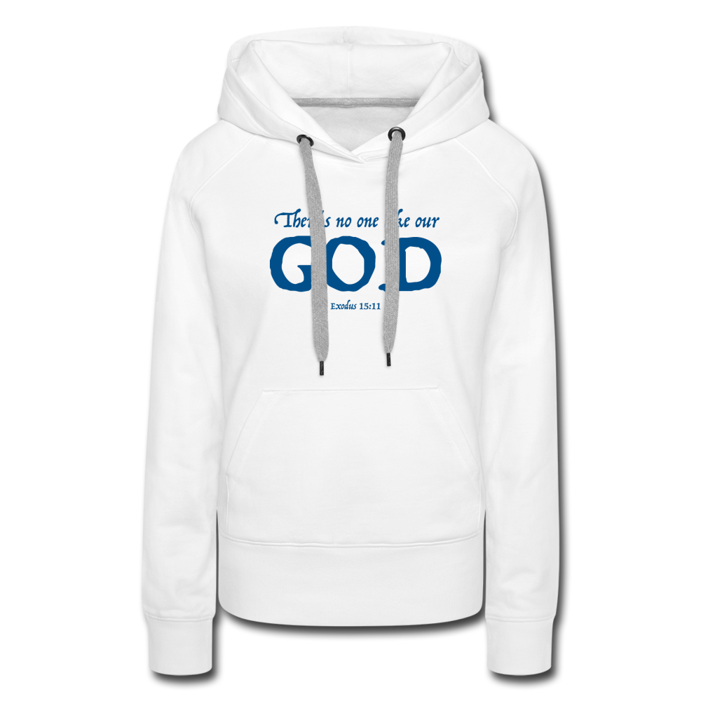 NO ONE LIKE OUR GOD - Women’s Premium Hoodie - white