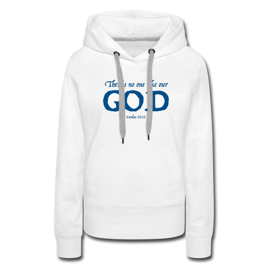 NO ONE LIKE OUR GOD - Women’s Premium Hoodie - white