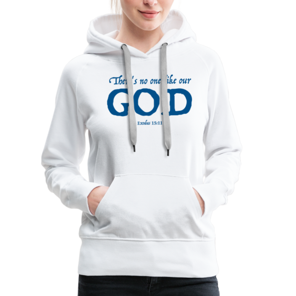 NO ONE LIKE OUR GOD - Women’s Premium Hoodie - white