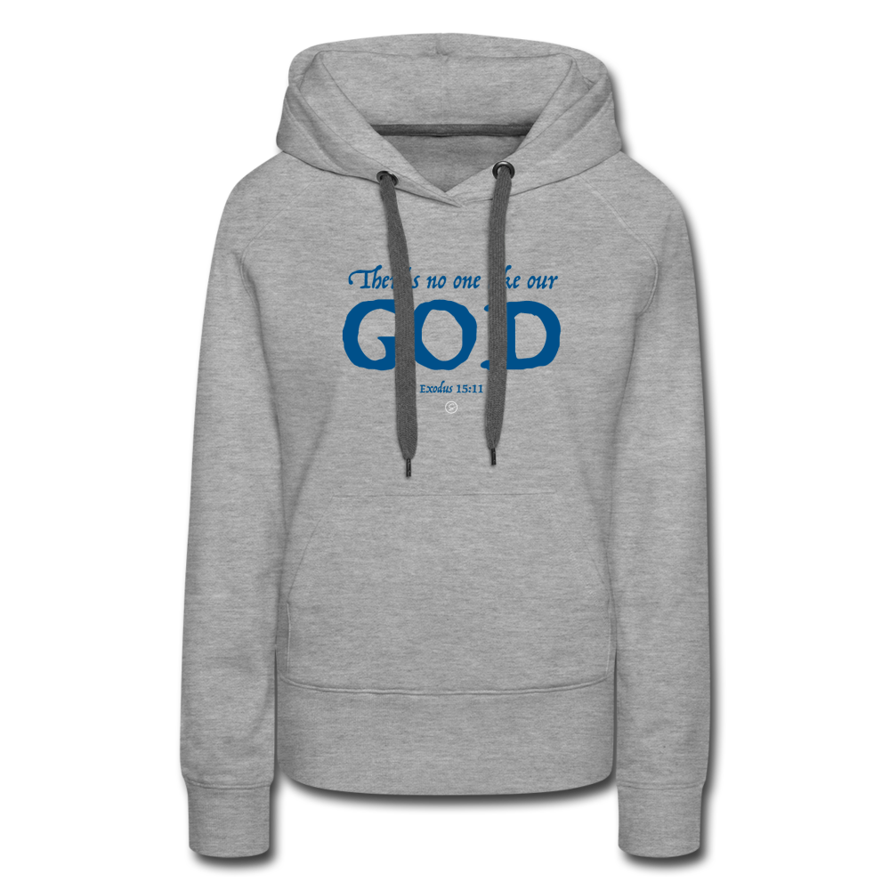 NO ONE LIKE OUR GOD - Women’s Premium Hoodie - heather grey