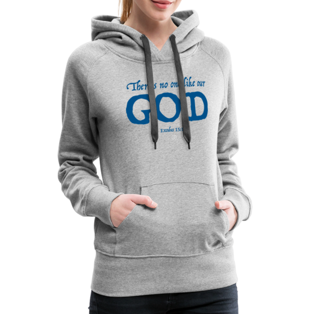 NO ONE LIKE OUR GOD - Women’s Premium Hoodie - heather grey