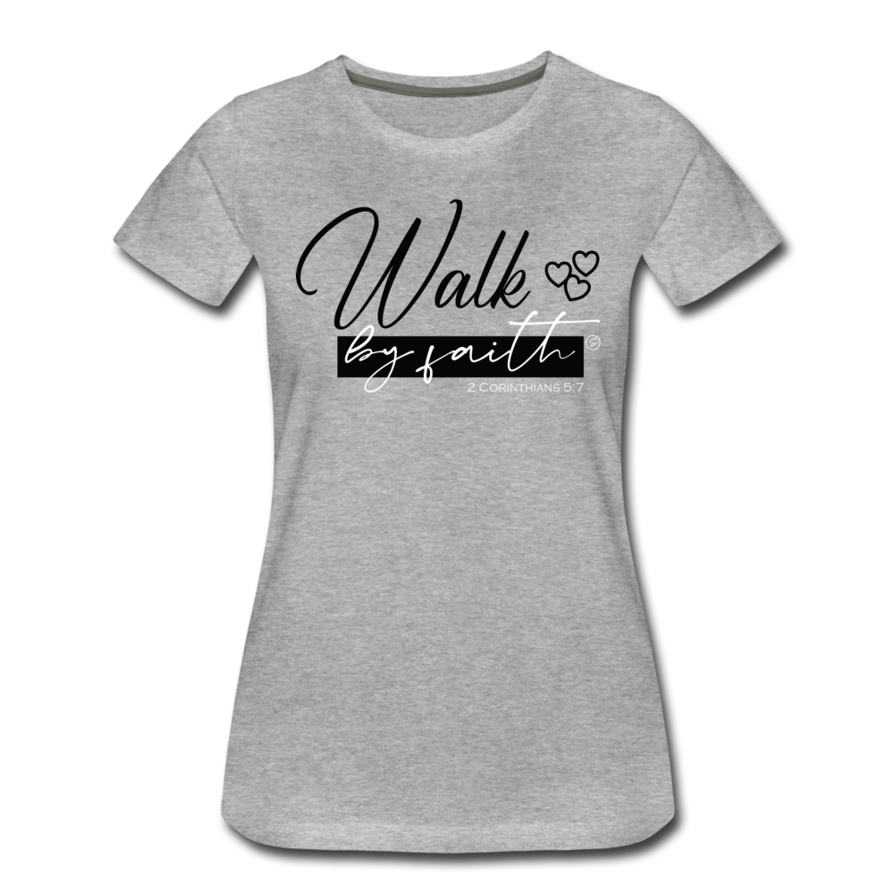 WALK BY FAITH - Women’s Premium T-Shirt - heather gray