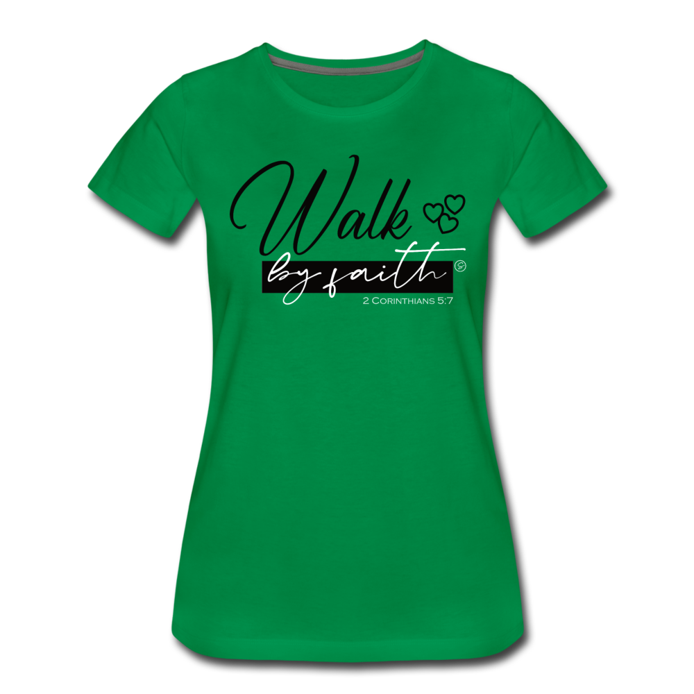 WALK BY FAITH - Women’s Premium T-Shirt - kelly green